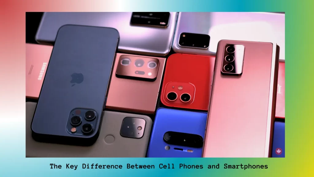 The-Key-Difference-Between-Cell-Phones-and-Smartphones